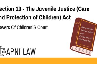 Section 19 - The Juvenile Justice (Care and Protection of Children) Act - Powers Of Children’S Court