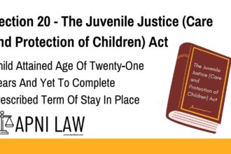 Section 20 - The Juvenile Justice (Care and Protection of Children) Act - Child Attained Age Of Twenty-One Years And Yet To Complete Prescribed Term Of Stay