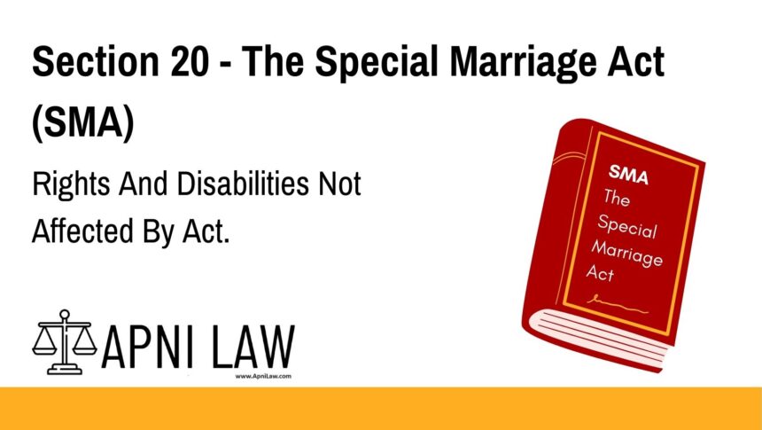 Section 20 - The Special Marriage Act (SMA) - Rights And Disabilities Not Affected By Act
