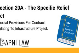 Section 20A - The Specific Relief Act - Special Provisions For Contract Relating To Infrastructure Project