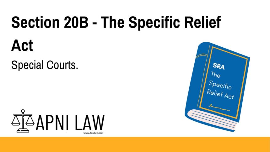 Section 20B - The Specific Relief Act - Special Courts