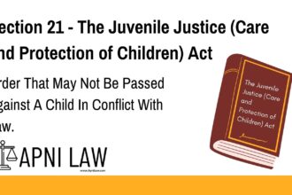 Section 21 - The Juvenile Justice (Care and Protection of Children) Act - Order That May Not Be Passed Against A Child In Conflict With Law