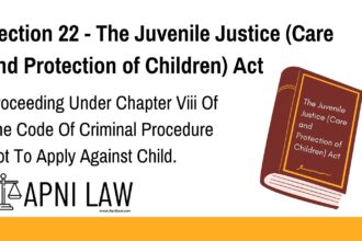 Section 22 - The Juvenile Justice (Care and Protection of Children) Act - Proceeding Under Chapter Viii Of The Code Of Criminal Procedure Not To Apply Against Child