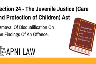 Section 24 - The Juvenile Justice (Care and Protection of Children) Act - Removal Of Disqualification On The Findings Of An Offence