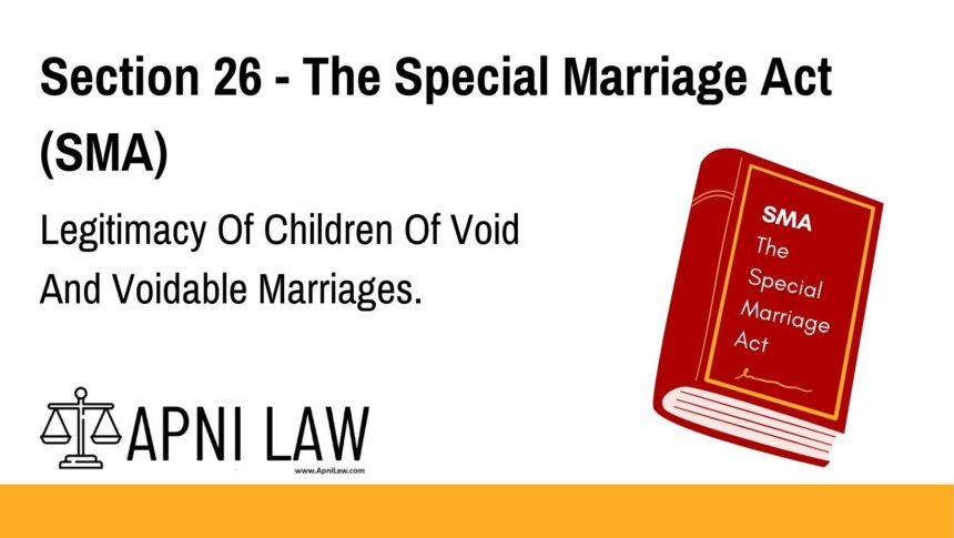 Section 26 - The Special Marriage Act (SMA) - Legitimacy Of Children Of Void And Voidable Marriages