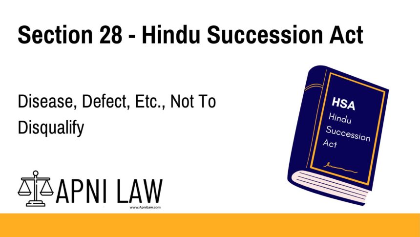 Section 28 - Hindu Succession Act - Disease, Defect, Etc., Not To Disqualify