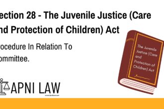 Section 28 - The Juvenile Justice (Care and Protection of Children) Act - Procedure In Relation To Committee