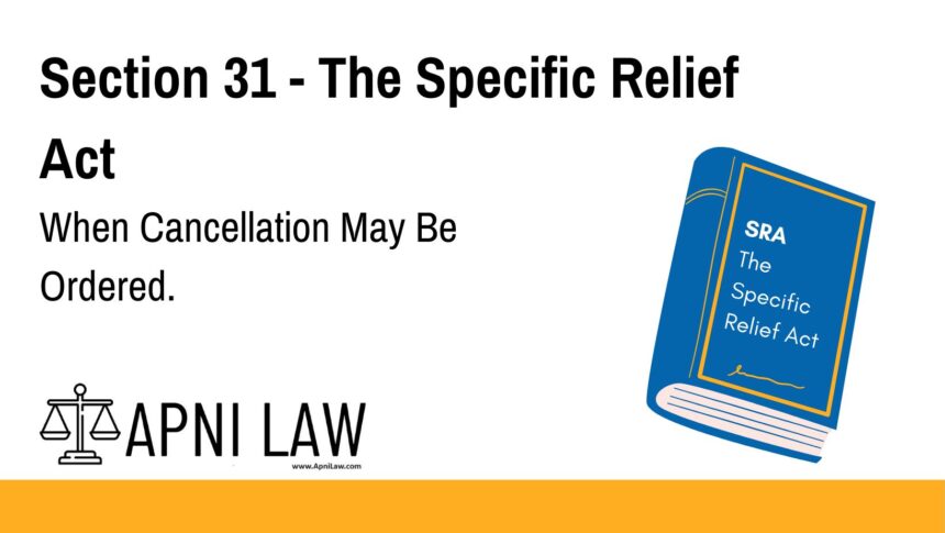 Section 31 - The Specific Relief Act - When Cancellation May Be Ordered