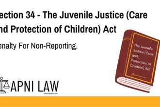 Section 34 - The Juvenile Justice (Care and Protection of Children) Act - Penalty For Non-Reporting