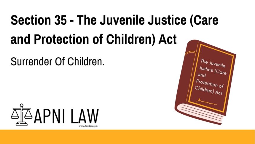 Section 35 - The Juvenile Justice (Care and Protection of Children) Act - Surrender Of Children