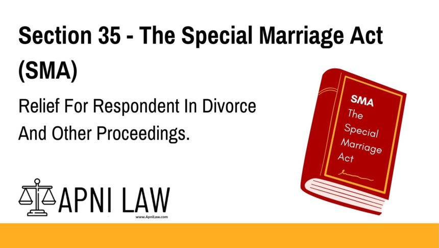 Section 35 - The Special Marriage Act (SMA) - Relief For Respondent In Divorce And Other Proceedings