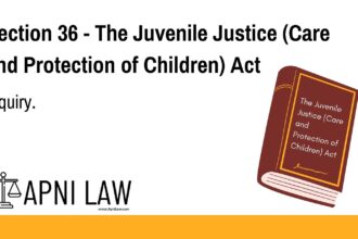 Section 36 - The Juvenile Justice (Care and Protection of Children) Act - Inquiry