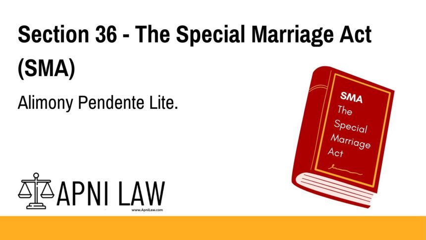 Section 36 - The Special Marriage Act (SMA) - Alimony Pendente Lite
