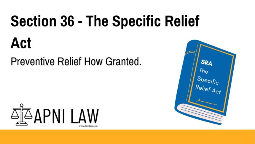 Section 36 - The Specific Relief Act - Preventive Relief How Granted