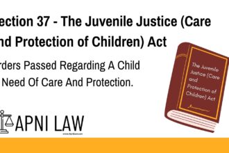 Section 37 - The Juvenile Justice (Care and Protection of Children) Act - Orders Passed Regarding A Child In Need Of Care And Protection