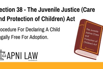 Section 38 - The Juvenile Justice (Care and Protection of Children) Act - Procedure For Declaring A Child Legally Free For Adoption