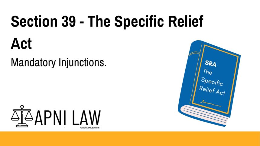 Section 39 - The Specific Relief Act - Mandatory Injunctions