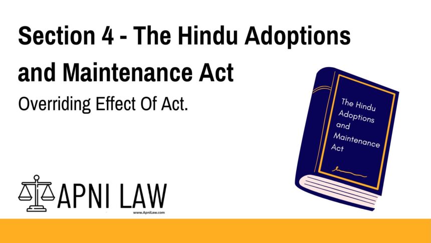 Section 4 - The Hindu Adoptions and Maintenance Act - Overriding Effect Of Act