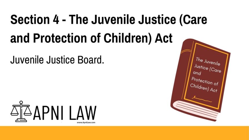Section 4 - The Juvenile Justice (Care and Protection of Children) Act - Juvenile Justice Board