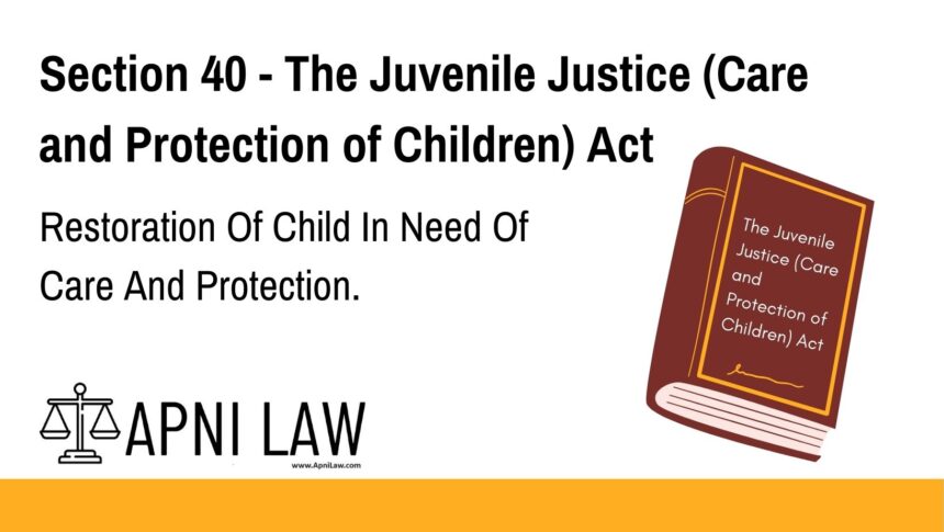Section 40 - The Juvenile Justice (Care and Protection of Children) Act - Restoration Of Child In Need Of Care And Protection
