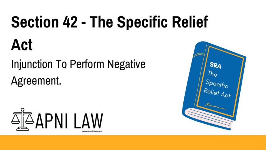 Section 42 - The Specific Relief Act - Injunction To Perform Negative Agreement