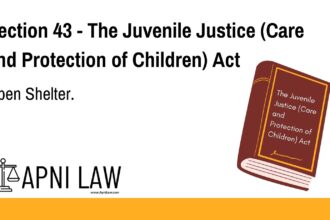 Section 43 - The Juvenile Justice (Care and Protection of Children) Act - Open Shelter