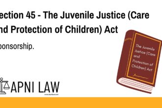 Section 45 - The Juvenile Justice (Care and Protection of Children) Act - Sponsorship