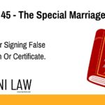 Section 45 - The Special Marriage Act (SMA) - Penalty For Signing False Declaration Or Certificate