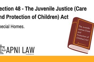 Section 48 - The Juvenile Justice (Care and Protection of Children) Act - Special Homes
