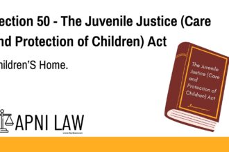 Section 50 - The Juvenile Justice (Care and Protection of Children) Act - Children’S Home