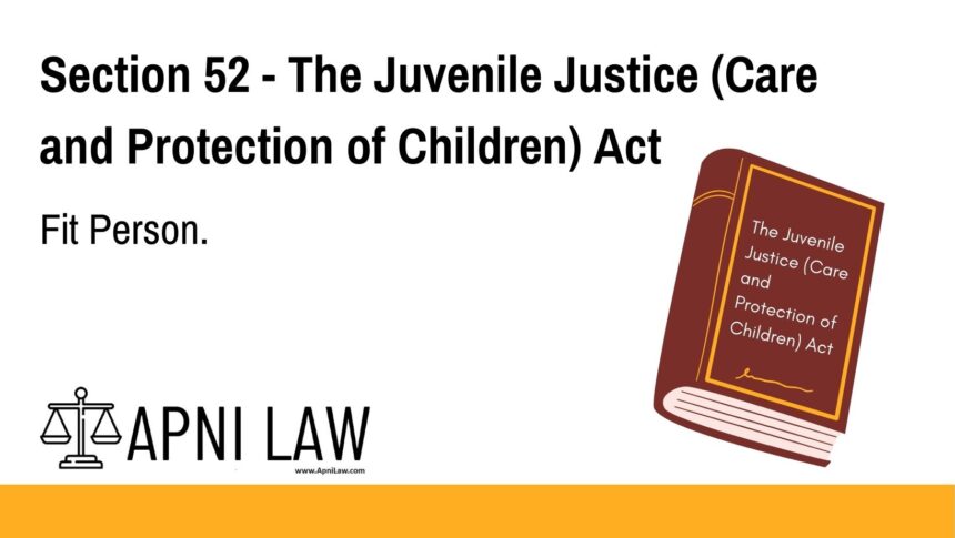 Section 52 - The Juvenile Justice (Care and Protection of Children) Act - Fit Person