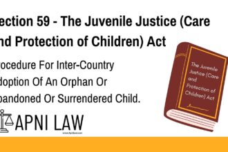 Section 59 - The Juvenile Justice (Care and Protection of Children) Act - Procedure For Inter-Country Adoption Of An Orphan Or Abandoned Or Surrendered Child