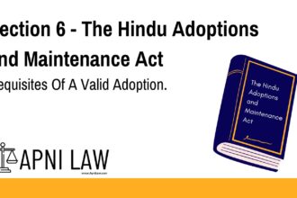 Section 6 - The Hindu Adoptions and Maintenance Act - Requisites Of A Valid Adoption