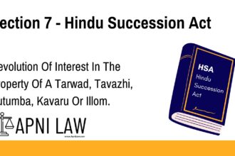 Section 7 - Hindu Succession Act - Devolution Of Interest In The Property Of A Tarwad, Tavazhi, Kutumba, Kavaru Or Illom