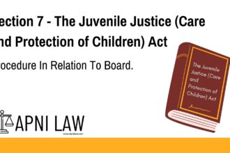 Section 7 - The Juvenile Justice (Care and Protection of Children) Act - Procedure In Relation To Board
