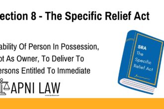 Section 8 - The Specific Relief Act - Liability Of Person In Possession, Not As Owner, To Deliver To Persons Entitled To Immediate Possession