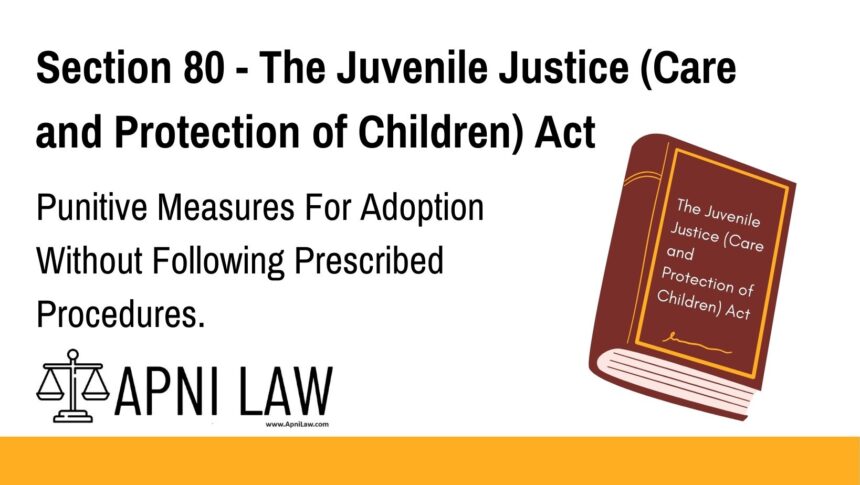Section 80 - The Juvenile Justice (Care and Protection of Children) Act - Punitive Measures For Adoption Without Following Prescribed Procedures
