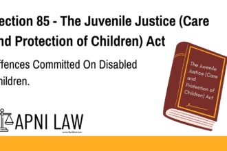 Section 85 - The Juvenile Justice (Care and Protection of Children) Act - Offences Committed On Disabled Children