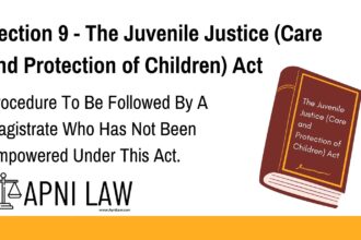 Section 9 - The Juvenile Justice (Care and Protection of Children) Act - Procedure To Be Followed By A Magistrate Who Has Not Been Empowered Under This Act