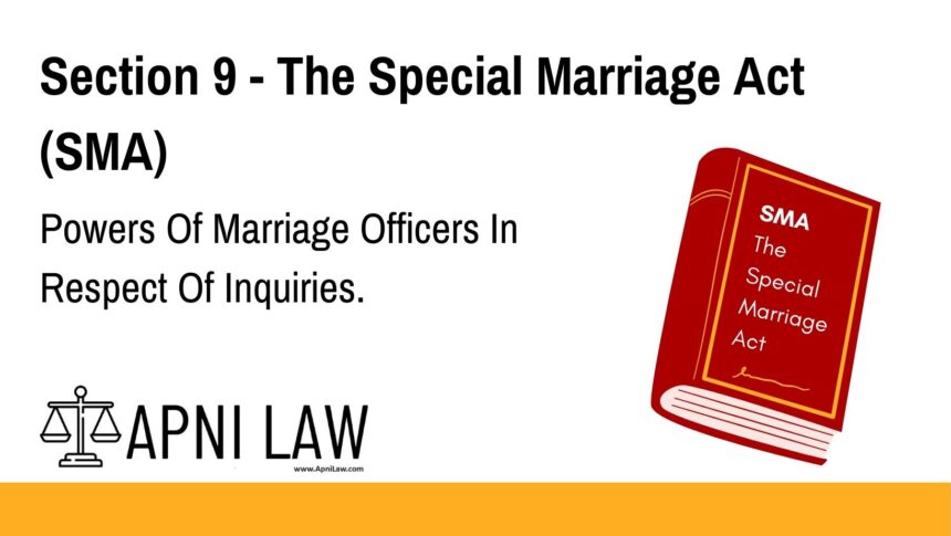 Section 9 - The Special Marriage Act (SMA) - Powers Of Marriage Officers In Respect Of Inquiries
