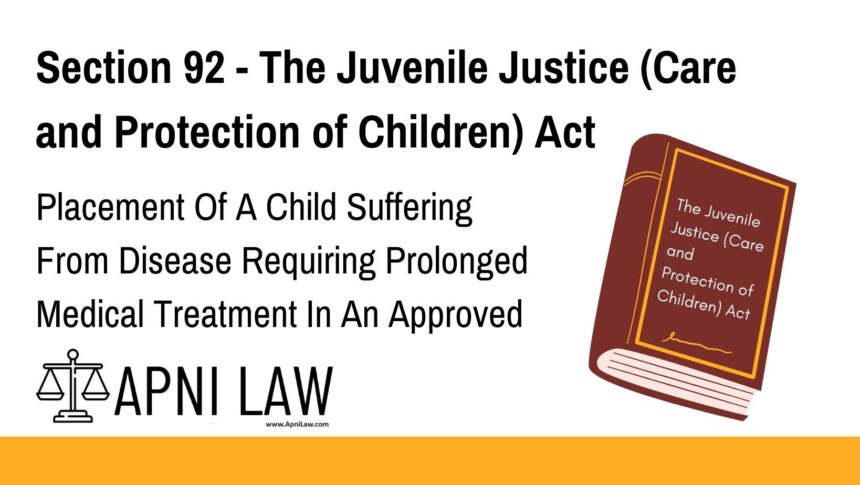 Section 92 - The Juvenile Justice (Care and Protection of Children) Act - Placement Of A Child Suffering From Disease Requiring Prolonged Medical Treatment