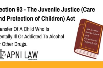 Section 93 - The Juvenile Justice (Care and Protection of Children) Act - Transfer Of A Child Who Is Mentally Ill Or Addicted To Alcohol Or Other Drugs