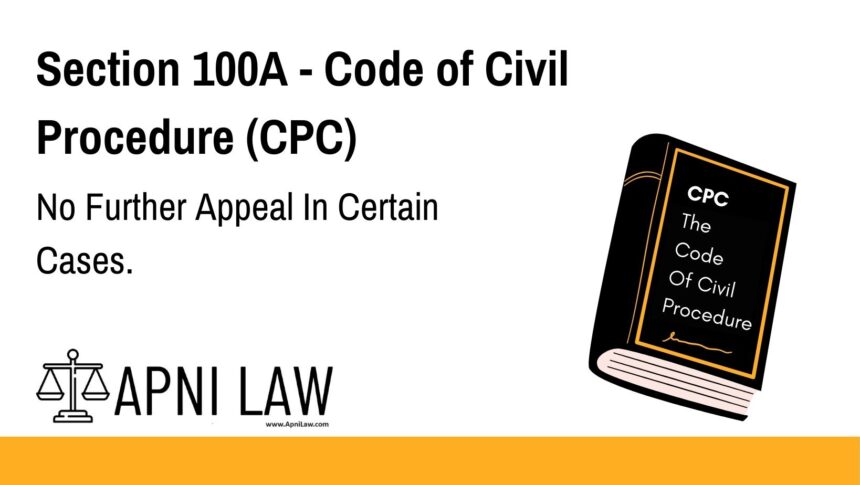 Section 100A - Code of Civil Procedure (CPC) - No Further Appeal In Certain Cases