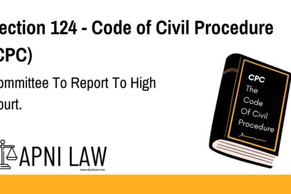 Section 124 - Code of Civil Procedure (CPC) - Committee To Report To High Court
