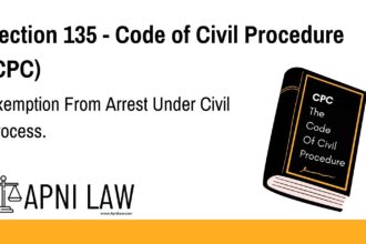 Section 135 - Code of Civil Procedure (CPC) - Exemption From Arrest Under Civil Process