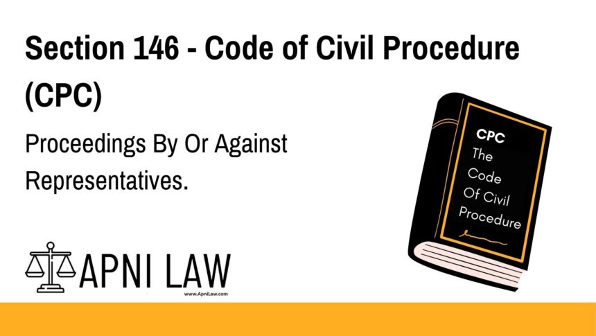 Section 146 - Code of Civil Procedure (CPC) - Proceedings By Or Against Representatives