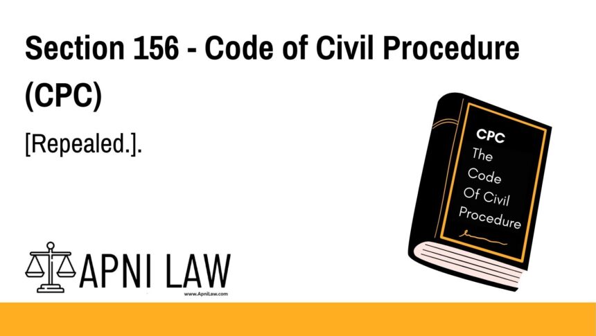Section 156 - Code of Civil Procedure (CPC) - [Repealed.]