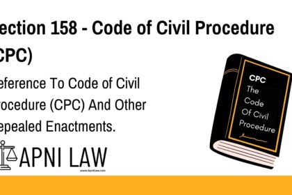 Section 158 - Code of Civil Procedure (CPC) - Reference To Code of Civil Procedure (CPC) And Other Repealed Enactments