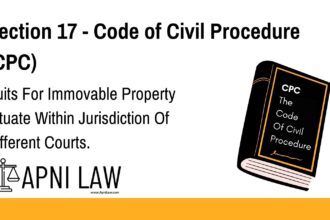 Section 17 - Code of Civil Procedure (CPC) - Suits For Immovable Property Situate Within Jurisdiction Of Different Courts