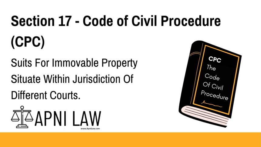 Section 17 - Code of Civil Procedure (CPC) - Suits For Immovable Property Situate Within Jurisdiction Of Different Courts